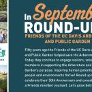 Fifty years ago the friends of the UC Davis Arboretum and Public Garden helped save the Arboretum. Today they continue to engage visitors, volunteers, and members in supporting the Arboretum and Public Garden’s purpose: inspiring human potential to help people and environments thrive! Round up today to celebrate their 50th Anniversary and consider becoming a Friends member yourself. Let’s grow better together!